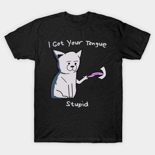 Cat Got Your Tongue Funny Quotes T-Shirt by Nusnibo